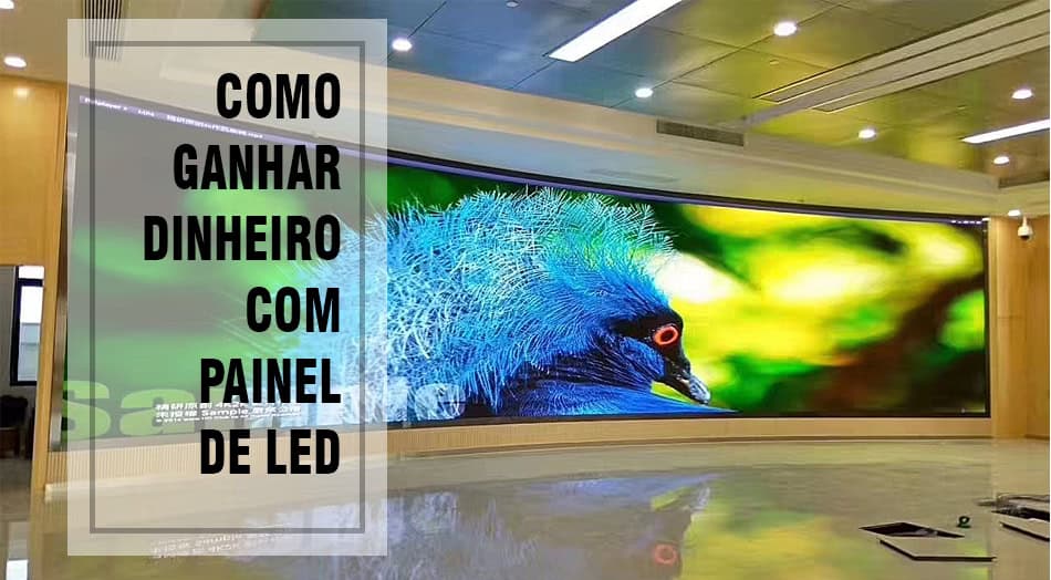 Saiba como Ganhar Dinheiro com Painel de LED
